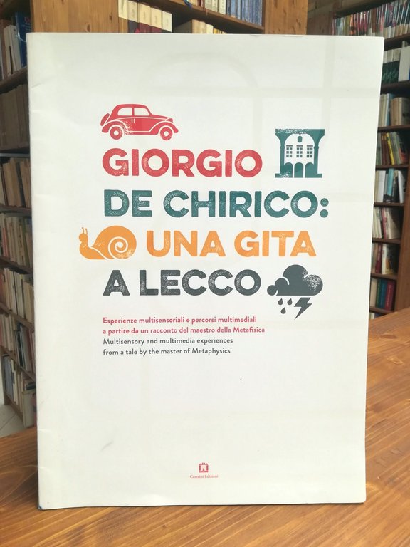 Giorgio De Chirico: una gita a Lecco. Esperienze multisensoriali e percorsi multimediali a partire da un racconto del maestro della Metafisica / Multisensory and multimedia experiences from a tale by the master of Metaphysics