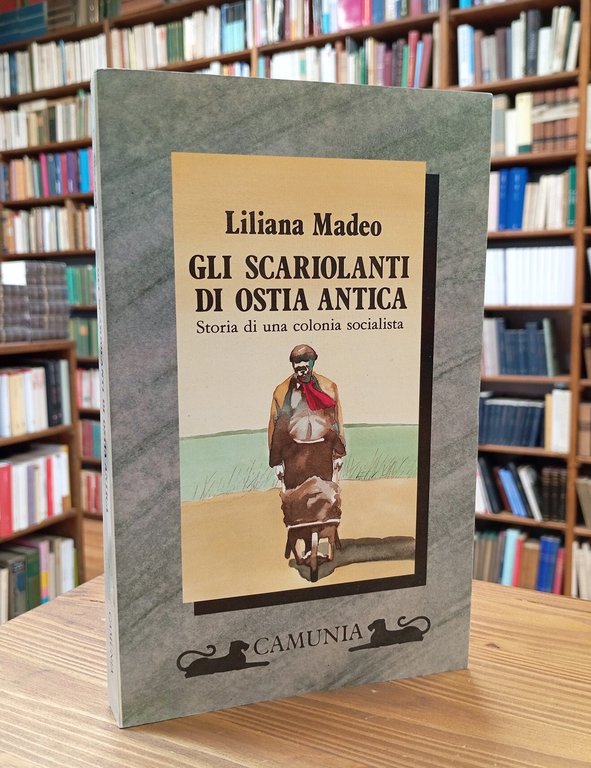 Gli scariolanti di Ostia antica. Storia di una colonia socialista
