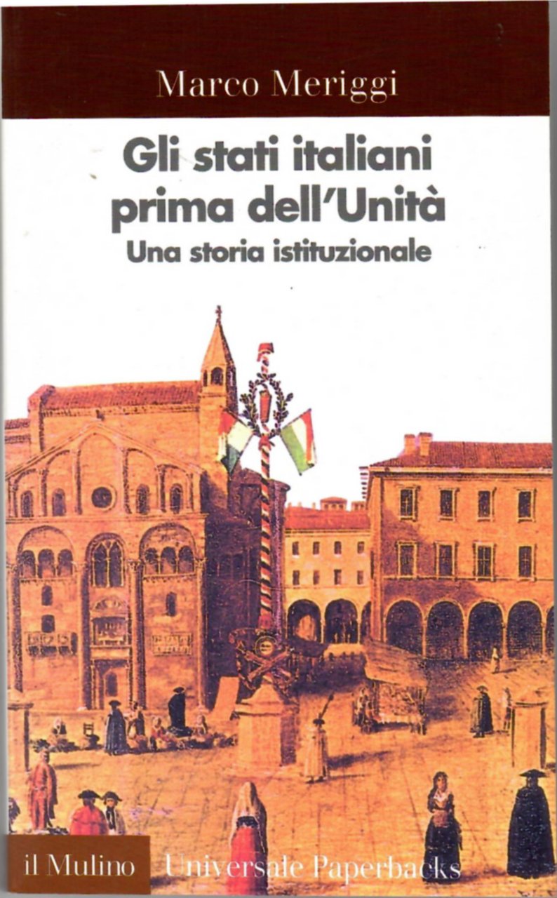 Gli Stati Italiani Prima dell'Unità. Una Storia Istituzionale