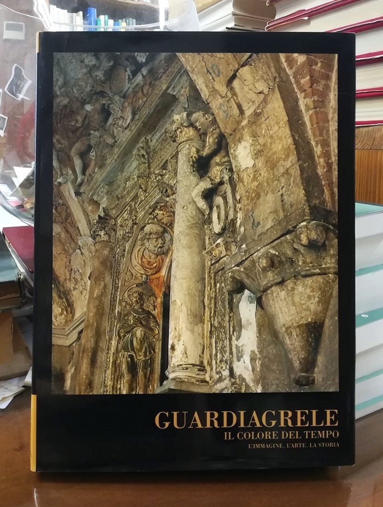 Guardiagrele. Il colore del tempo. L'immagine, l'arte, la storia