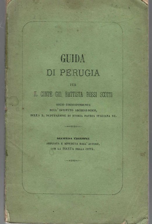 Guida di Perugia per il Conte Gio. Battista Rossi Scotti. Seconda edizione ampliata e riveduta dall'autore con la pianta della città