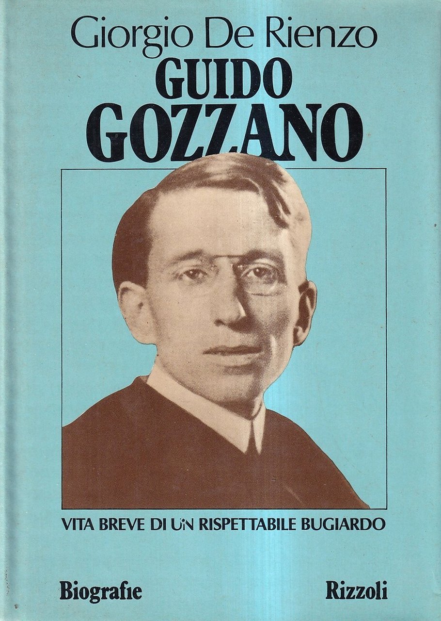 Guido Gozzano. Vita breve di un rispettabile bugiardo