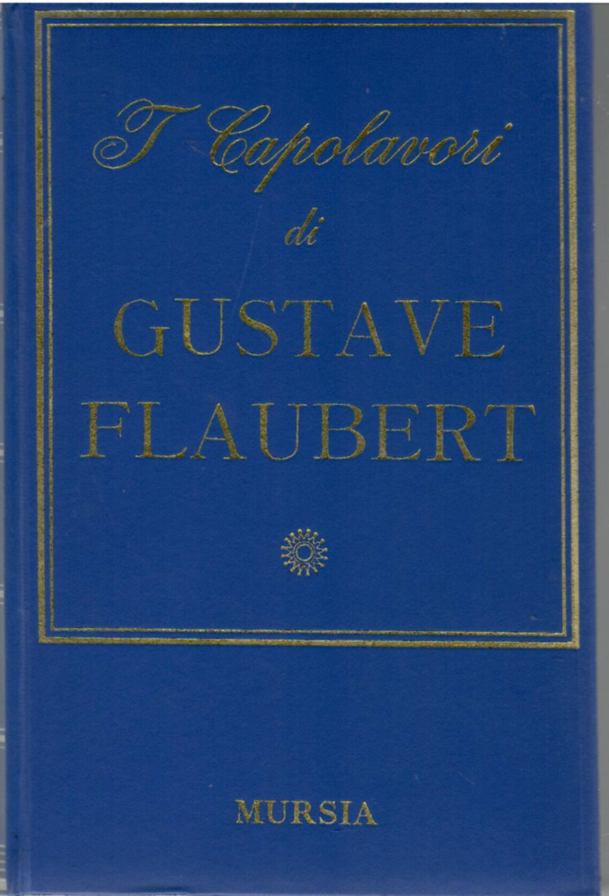 I capolavori di Gustave Flaubert