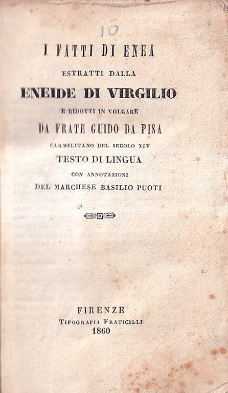 I Fatti di Enea estratti dalla Eneide di Virgilio e ridotti in volgare da Frate Guido da Pisa del secolo XIV. Testo di lingua con annotazioni del Marchese Basilio Puoti