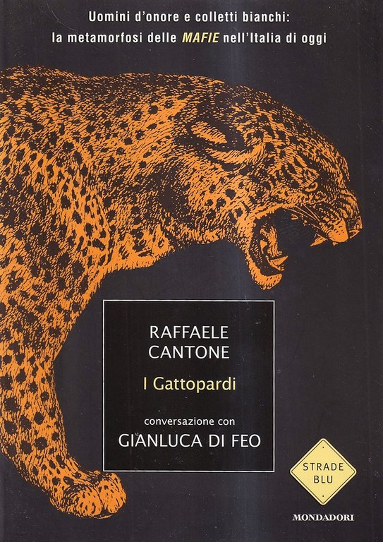 I gattopardi. Uomini d'onore e colletti bianchi: la metamorfosi delle mafie nell'Italia di oggi