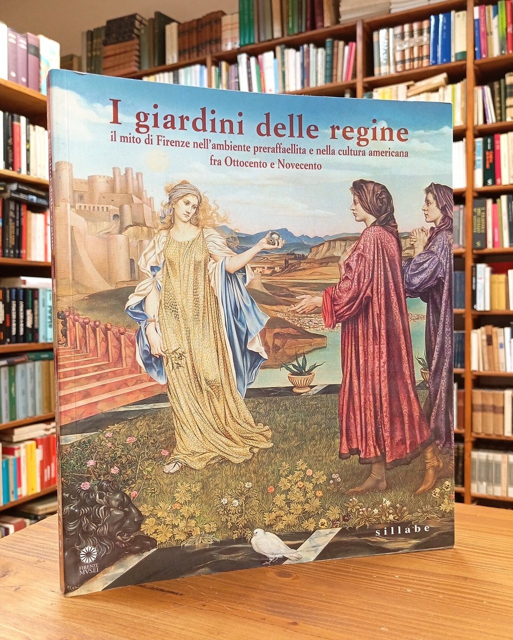 I giardini delle regine. Il mito di Firenze nell'ambiente preraffaellita …