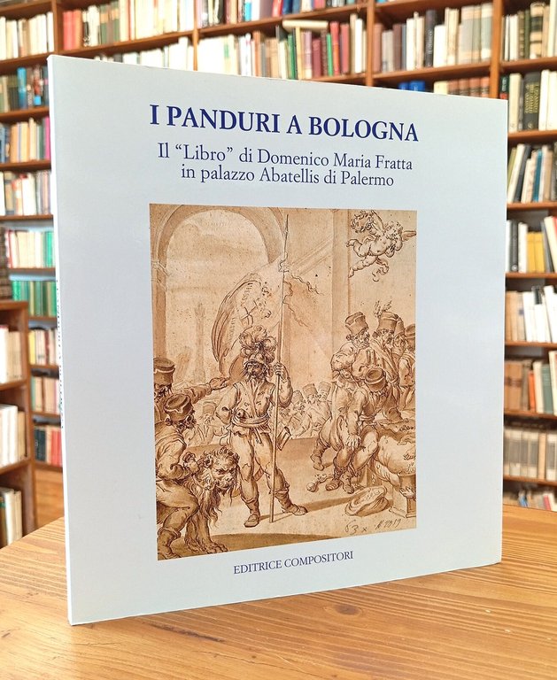 I Panduri a Bologna. Il "Libro" di Domenico Maria Fratta in palazzo Abatellis di Palermo