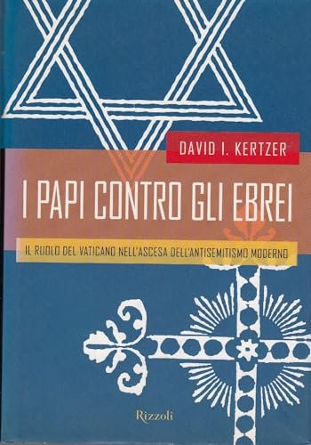 I papi contro gli ebrei. Il ruolo del Vaticano nell'ascesa …