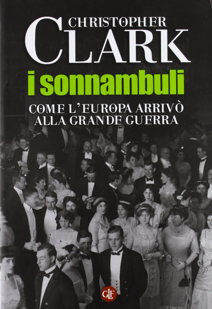 I sonnambuli. Come l'Europa arrivò alla Grande guerra