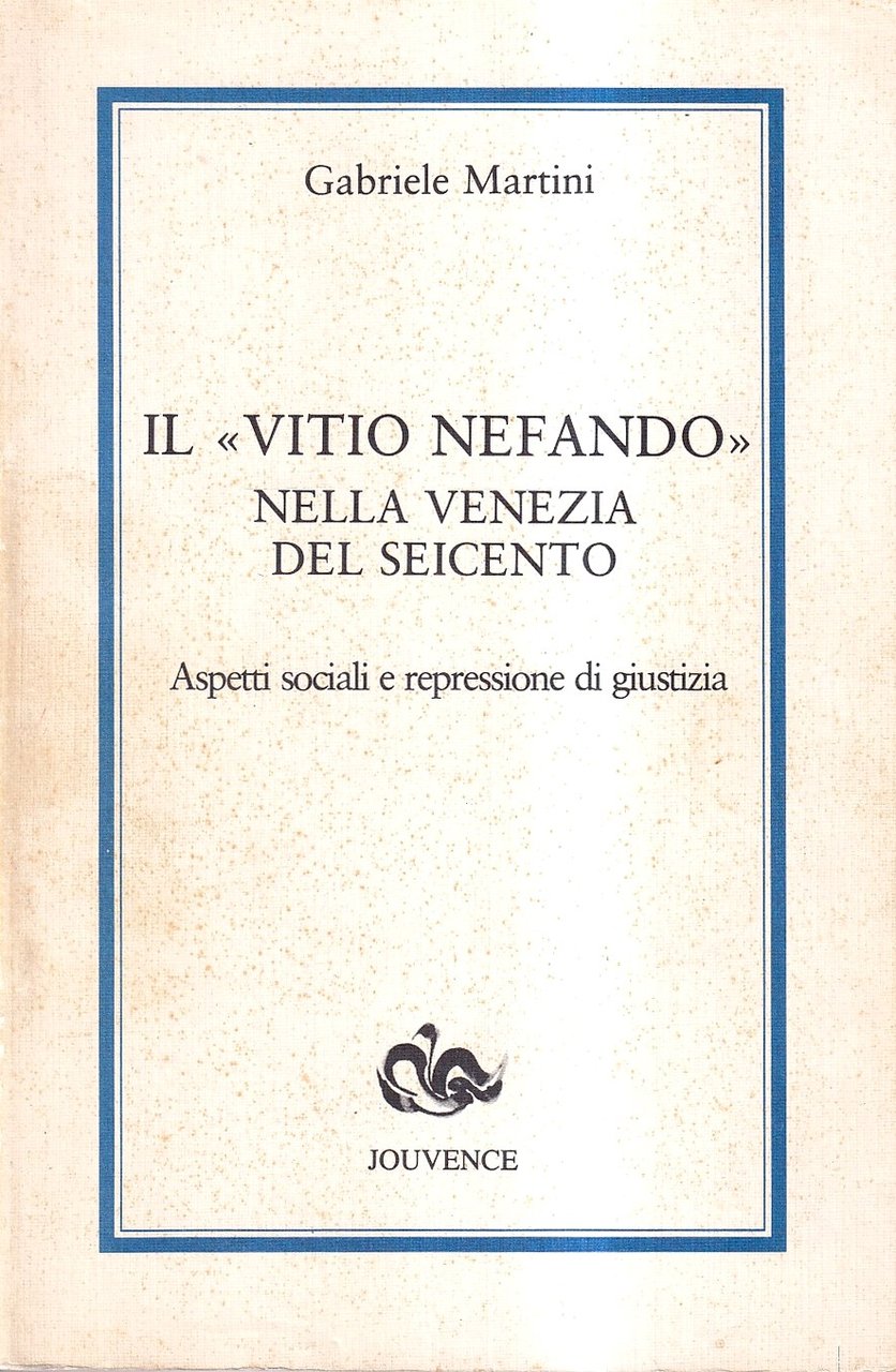 Il vitio nefando nella Venezia del Seicento. Aspetti sociali e …