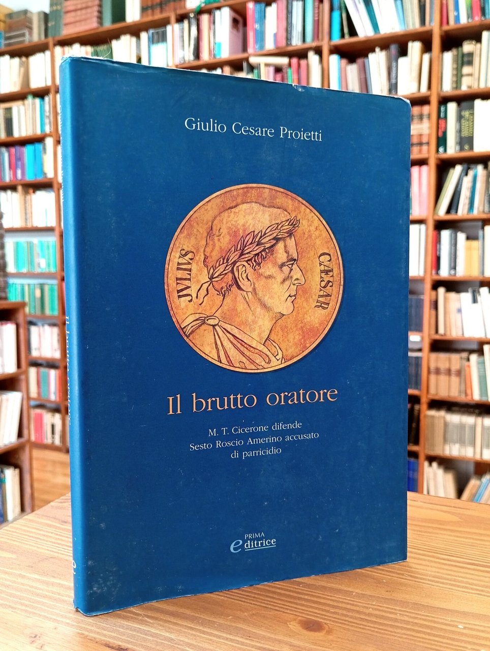 Il brutto oratore. M. T. Cicerone difende Sesto Roscio Amerino …