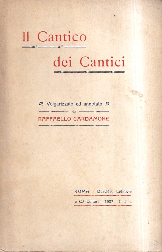 Il Cantico dei Cantici volgarizzato ed annotato da Raffaello Cardamone