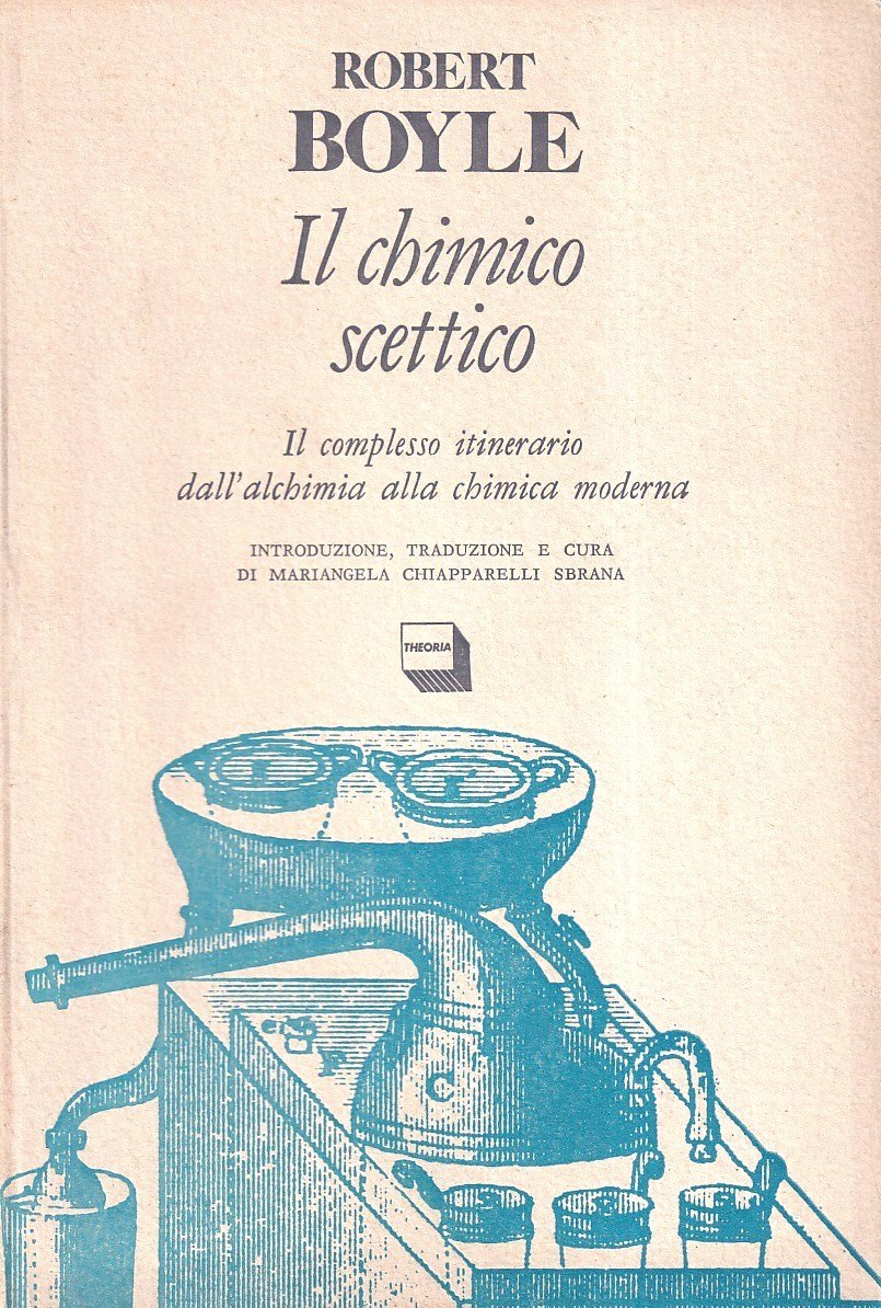 Il Chimico Scettico. Il complesso Itinerario dall'Alchimia alla Chimica Moderna.