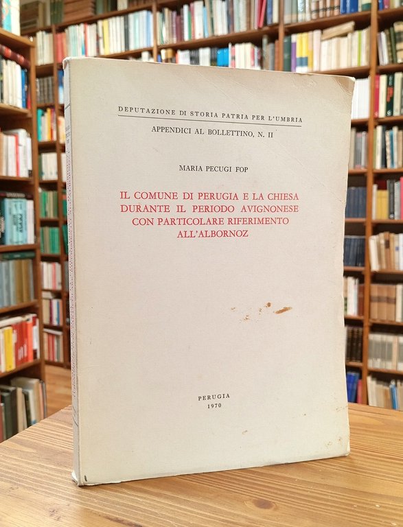 Il Comune di Perugia e la Chiesa durante il periodo avignonese con particolare riferimento all'Albornoz