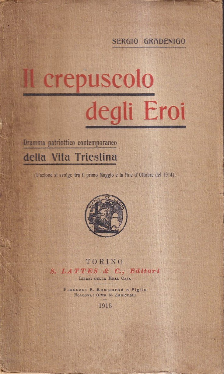 Il crepuscolo degli Eroi. Dramma patriottico contemporaneo della vita triestina. …