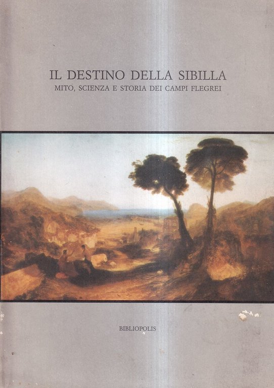 Il destino della Sibilla. Mito, scienza e storia dei Campi Flegrei