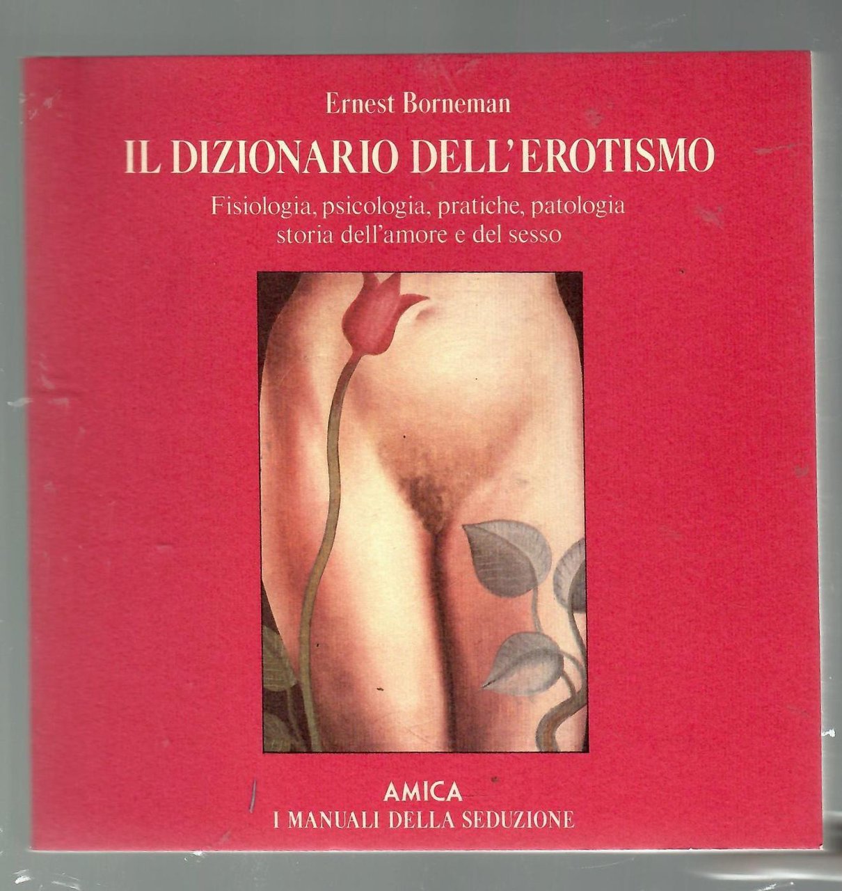 Il dizionario dell'erotismo. Fisiologia, psicologia, pratiche, patologia, storia dell'amore e …