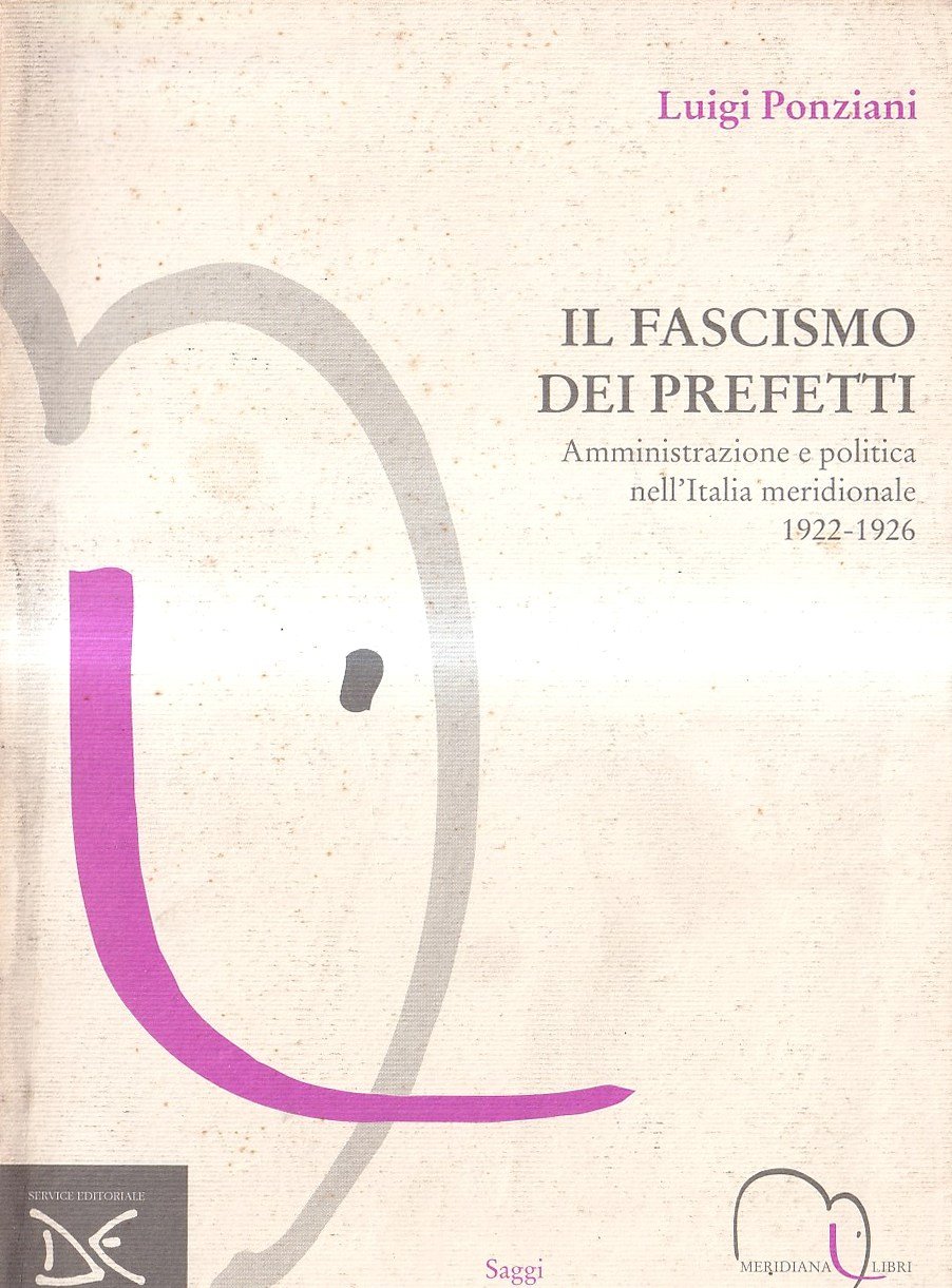 Il fascismo dei prefetti: Amministrazione e politica nell'Italia meridionale 1922-1926