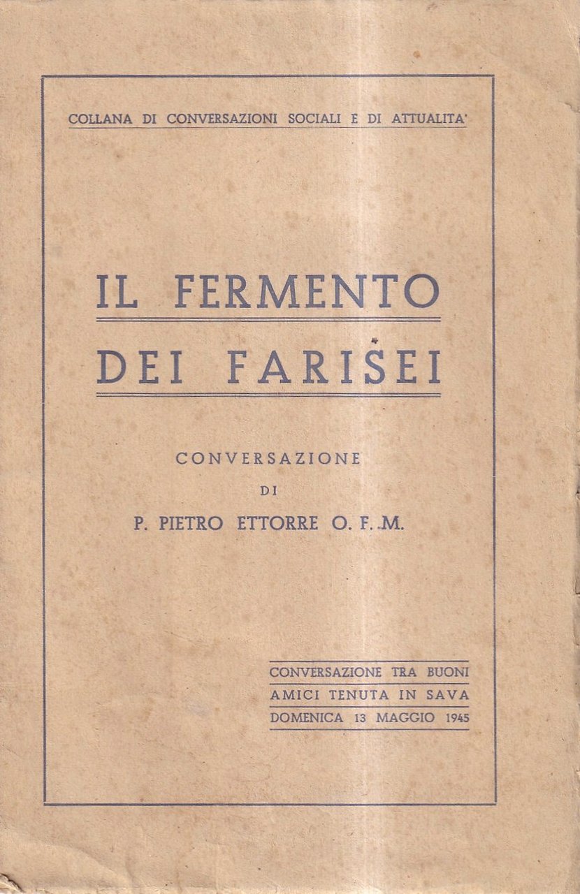 Il fermento dei farisei. Conversazione di P. Pietro Ettorre O.F.M.