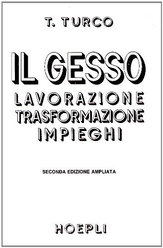 Il gesso. Lavorazione - Trasformazione - Impieghi.