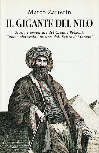 Il gigante del Nilo. Storia e avventure del Grande Belzoni, l'uomo che svelò i misteri dell'Egitto dei faraoni
