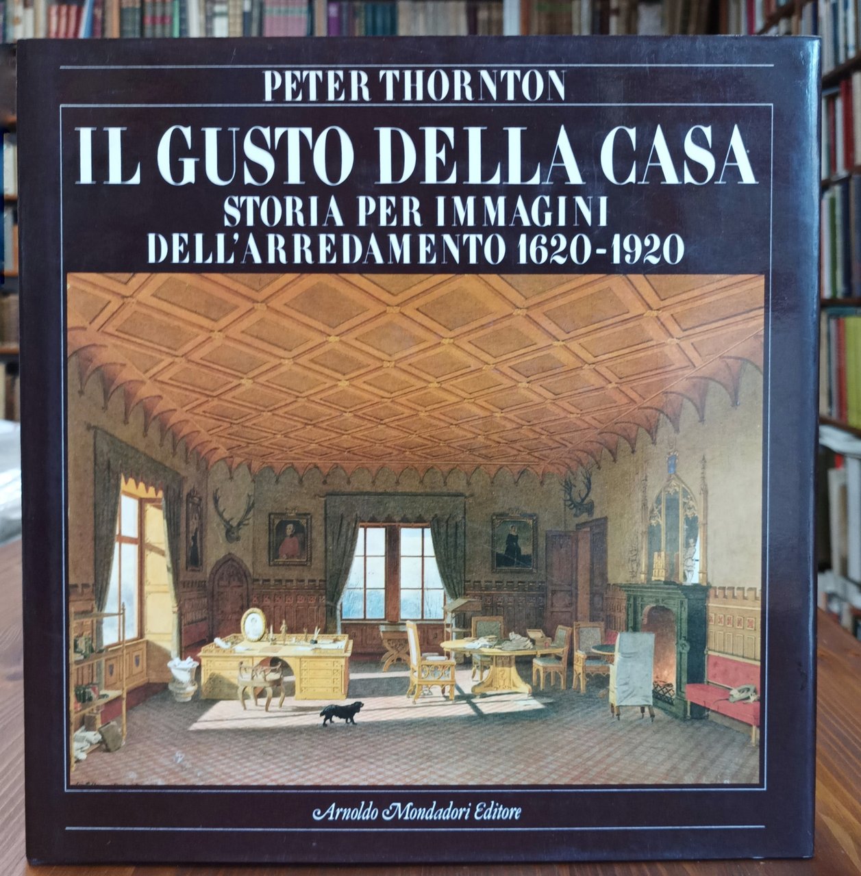 Il gusto della casa : storia per immagini dell'arredamento 1620-1920