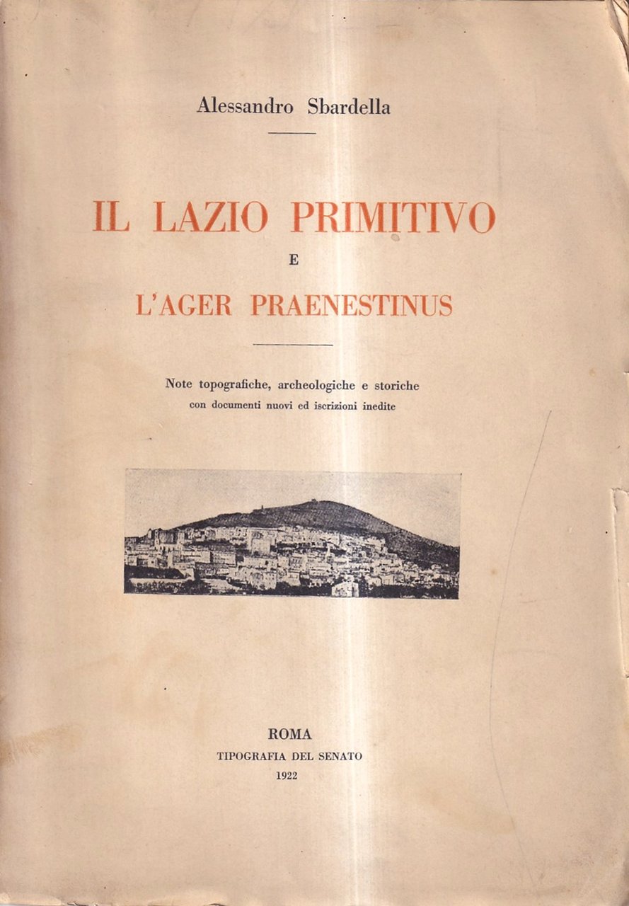 Il Lazio primitivo e l'Ager Praenestinus. Note topografiche, archeologiche e …