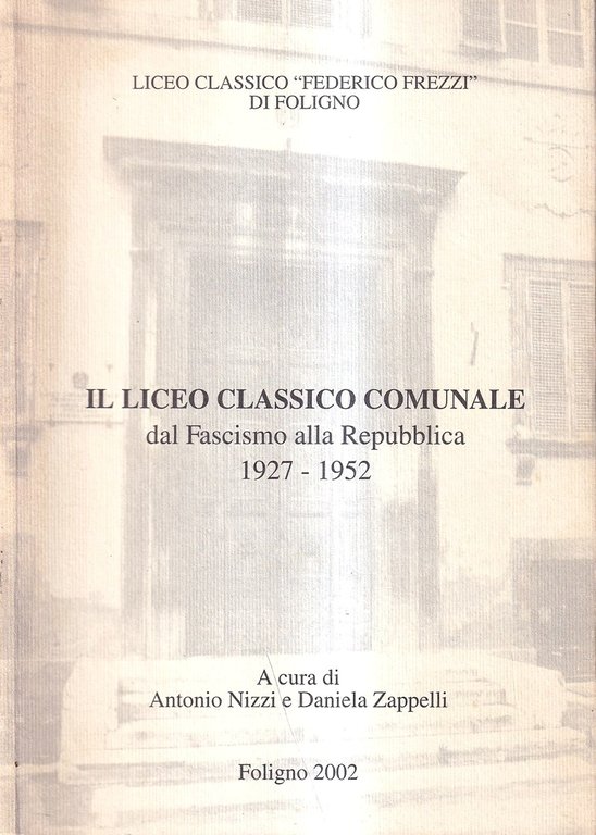Il Liceo classico comunale dal fascismo alla Repubblica. 1927-1952 (Liceo classico "Federico Frezzi" di Foligno)