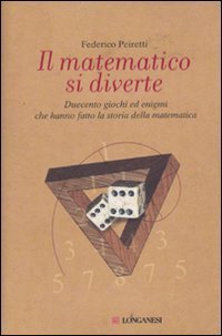Il matematico si diverte. Duecento giochi ed enigmi che hanno …