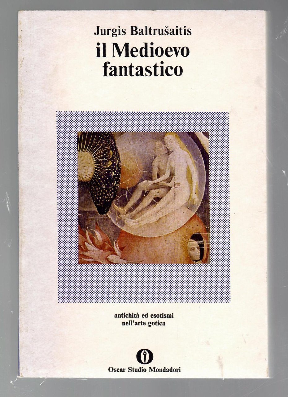 Il Medioevo fantastico. Antichità ed esotismo nell'arte gotica