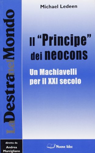 Il «Principe» dei neocons. Un Machiavelli per il XXI secolo
