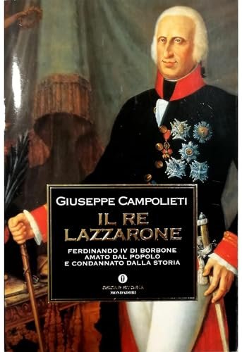 Il re Lazzarone. Ferdinando IV di Borbone, amato dal popolo …