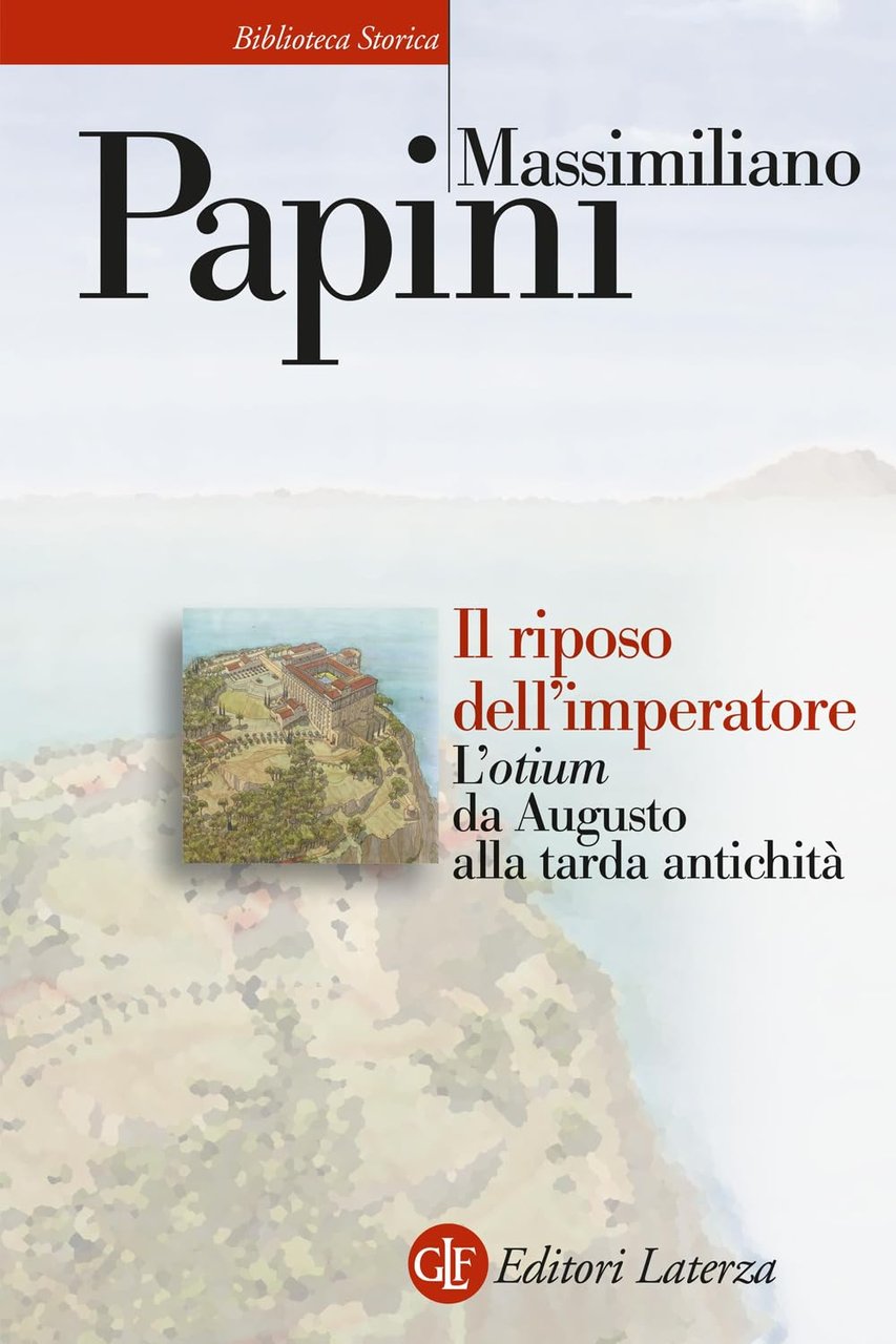 Il riposo dell'imperatore. L'«otium» da Augusto alla tarda antichità