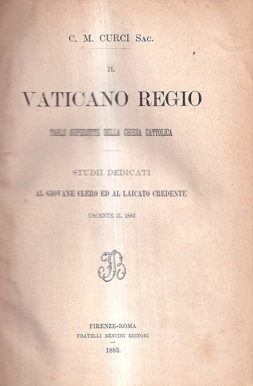 Il Vaticano Regio tarlo superstite della Chiesa Cattolica. Studii dedicati …