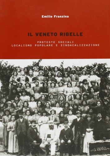 Il Veneto ribelle. Proteste sociali, localismo popolare e sindacalizzazione