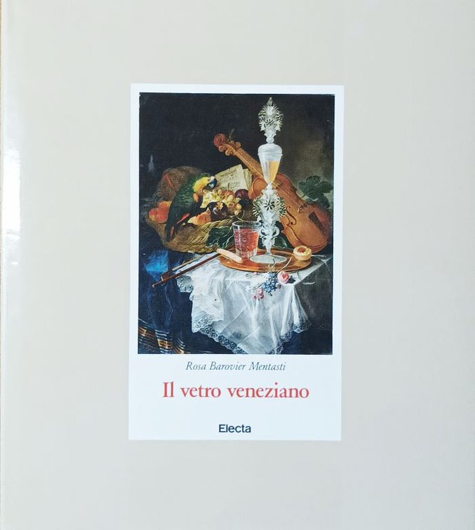 Il Vetro Veneziano dal Medioevo al Novecento