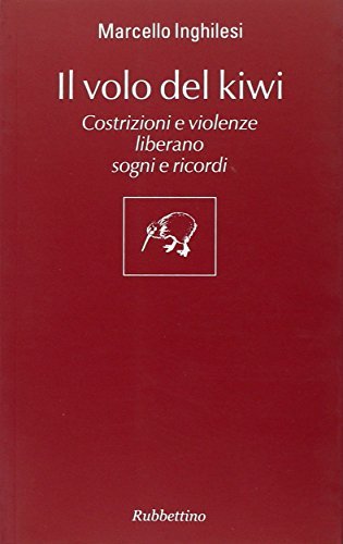 Il volo del kiwi. Costrizioni e violenze liberano sogni e …