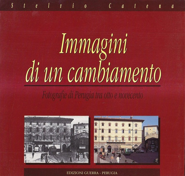 Immagini di un Cambiamento. Fotografie di Perugia tra Otto e Novecento