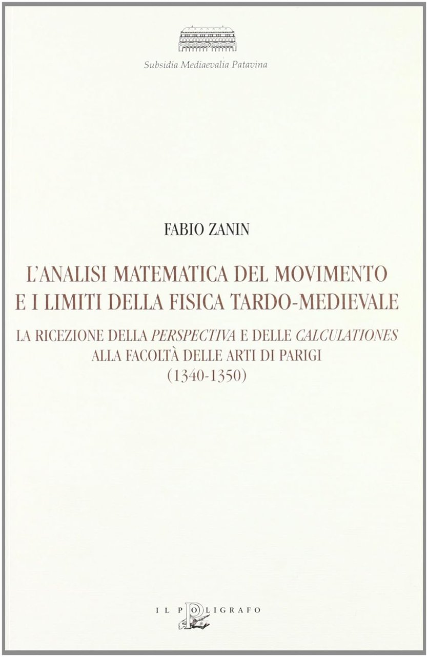 L'analisi matematica del movimento e i limiti della fisica tardo-medievale. …