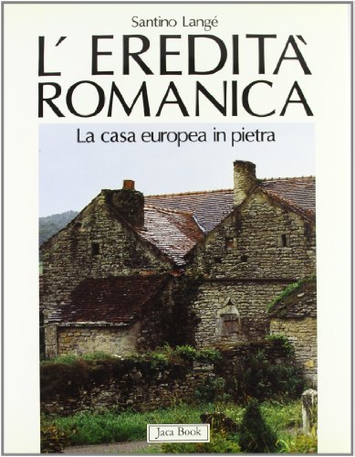 L'eredità romanica. L'edilizia domestica in pietra dell'Europa Occidentale