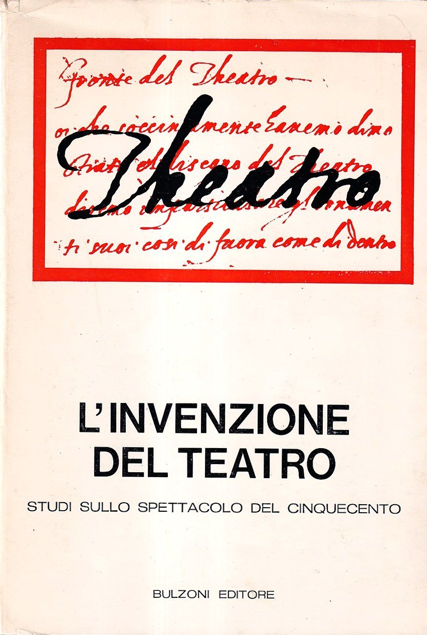 L'invenzione del teatro. Studi sullo spettacolo del Cinquecento
