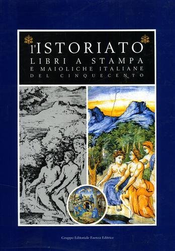 L'istoriato. Libri a stampa e maioliche italiane del Cinquecento