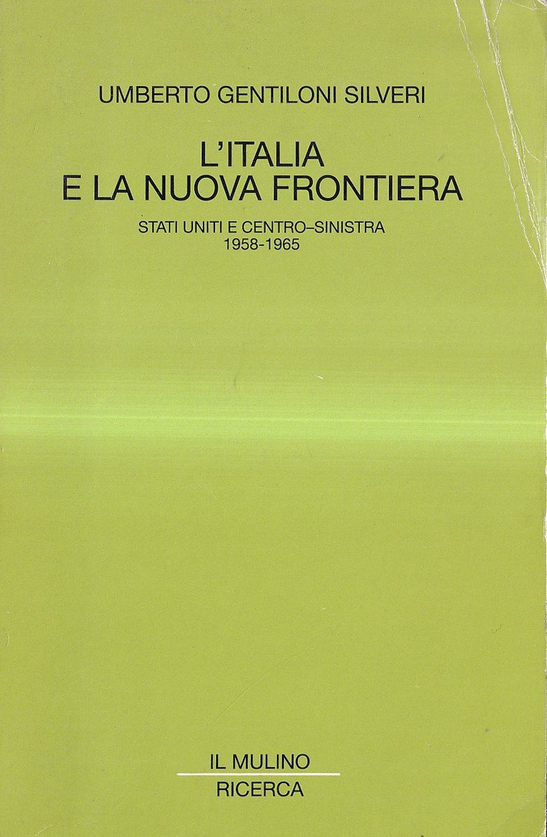 L'Italia e la nuova frontiera. Stati Uniti e centro-sinistra (1958-1965)