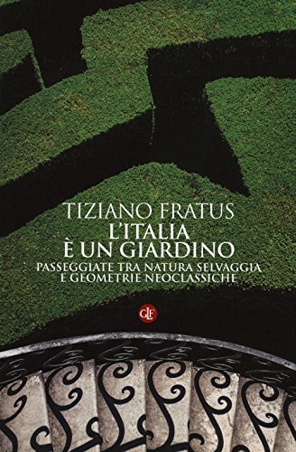 L'Italia è un giardino. Passeggiate tra natura selvaggia e geometrie …