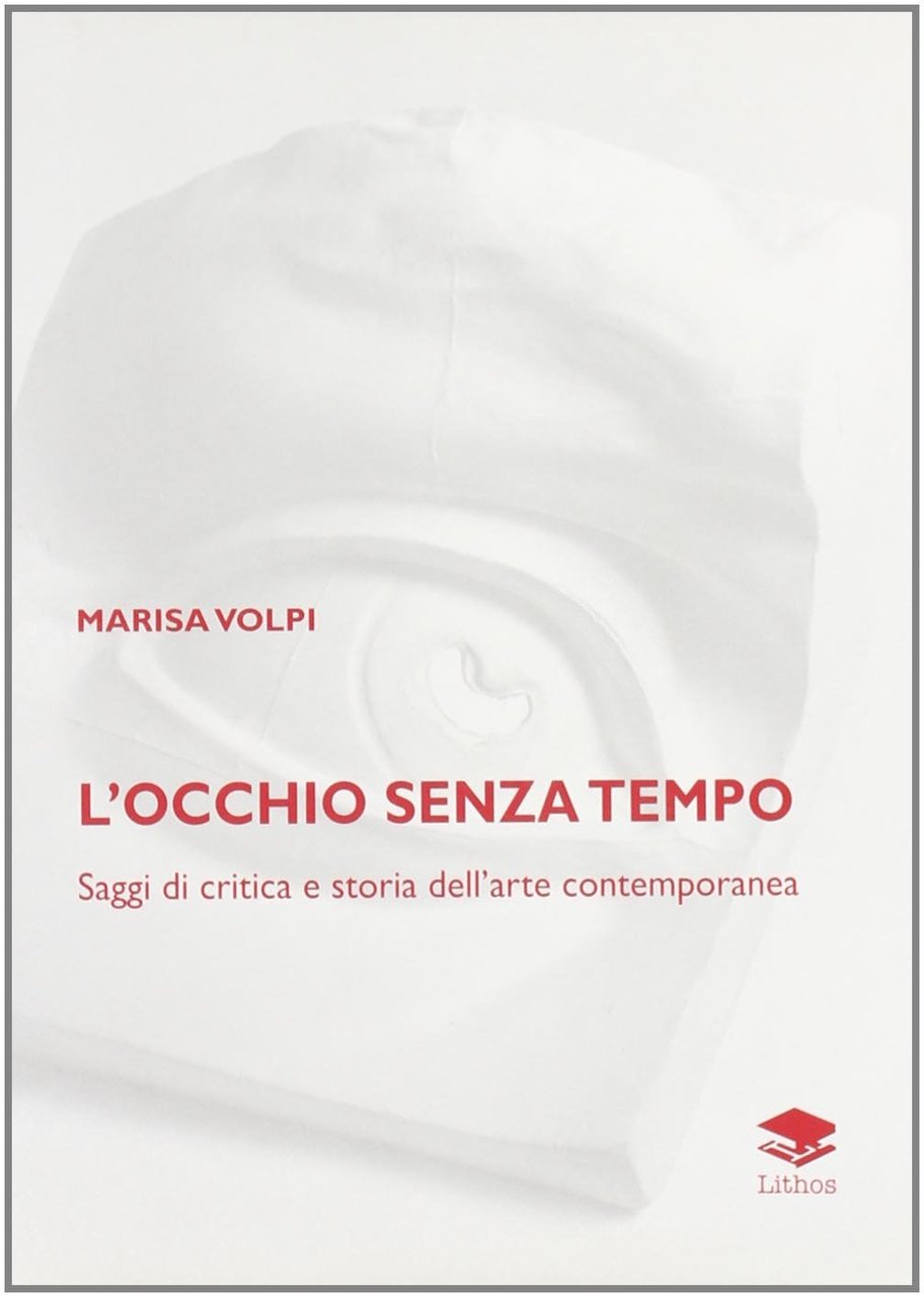 L'occhio senza tempo. Saggi di critica e storia dell'arte contemporanea