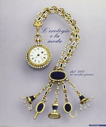 L'Orologio e la Moda dal '600 ai Giorni Nostri
