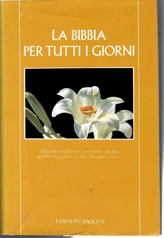 La Bibbia Per Tutti I Giorni. Quando Preghiamo Parlianìmo Con Dio: Quando Leggiamo è Dio Che Parla Con Noi