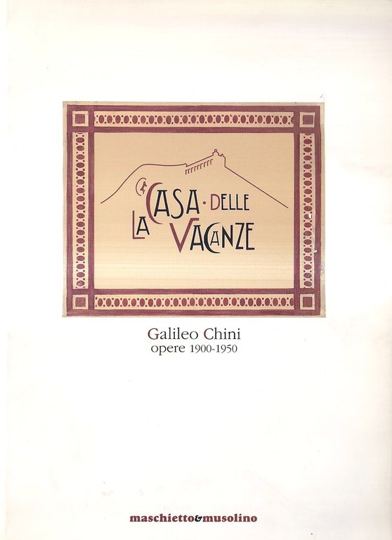 La casa delle vacanze. Galileo Chini: opere 1900-1950