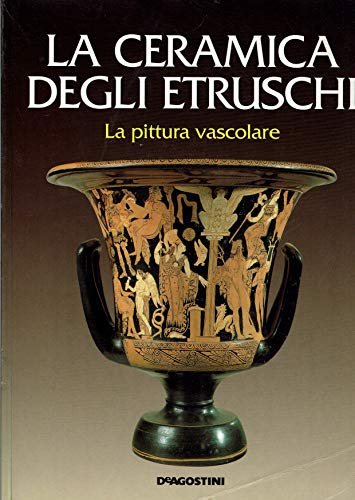 La ceramica degli etruschi. La pittura vascolare