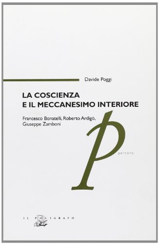 La coscienza e il meccanesimo interiore. Francesco Bonatelli, Roberto Ardigò, …